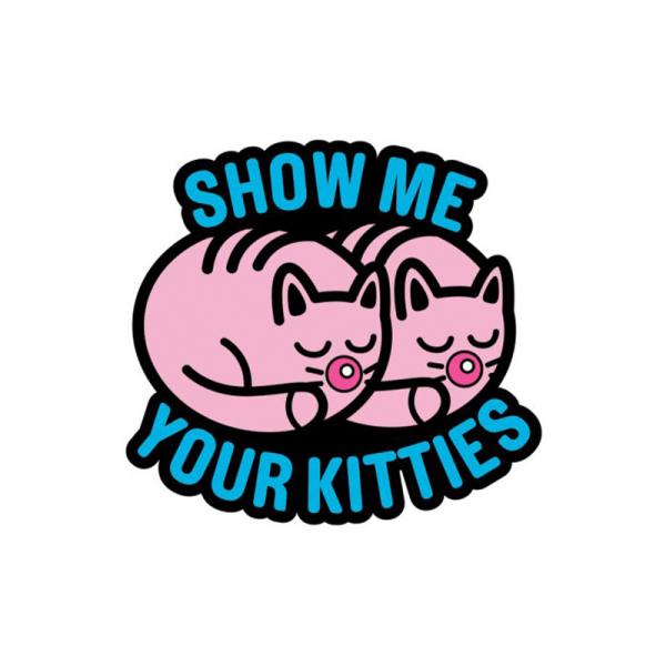 Porn Pin Show Me Your Kitties - ACME Pleasure