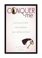 Conquer Me: Girl-to-Girl Wisdom About Fulfilling Your Submissive Desires - ACME Pleasure