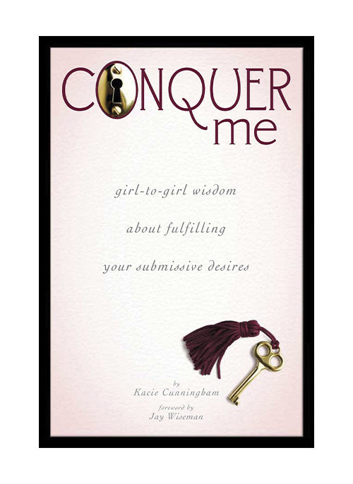 Conquer Me: Girl-to-Girl Wisdom About Fulfilling Your Submissive Desires - ACME Pleasure